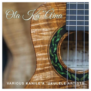 "Ola Ka ‘Āina" CD Featuring Various Ukulele Artists