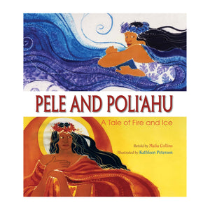 "Pele and Poli'ahu" A Tale of FIre and Ice- Hardcover Book