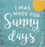 Wooden Block With picture of sun that says: "I Was Made For Sunny Days"
