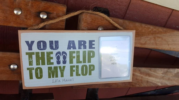 You Are the Flip to My Flop Picture Frame - Polynesian Cultural Center